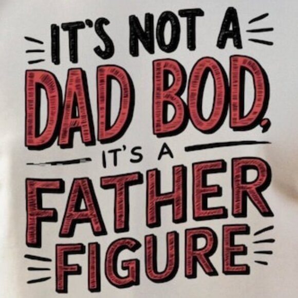 Father's Day T-shirt It's Not A Dad Bod, It's A Father Figure Funny Gift - Picture 2 of 3